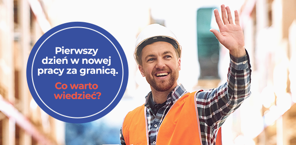 Pierwszy dzień w nowej pracy za granicą – co warto wiedzieć?